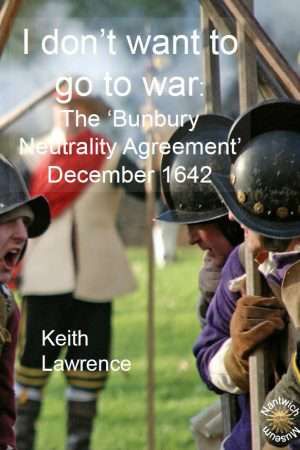 cover of booklet - I Don't Want To Go To War - The 'Bunbury Neutrality Agreement' December 1642